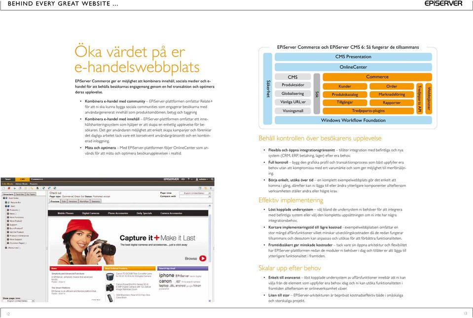 Kombinera e-handel med community EPiServer-plattformen omfattar Relate+ för att ni ska kunna bygga sociala communities som engagerar besökarna med användargenererat innehåll som produktomdömen, betyg