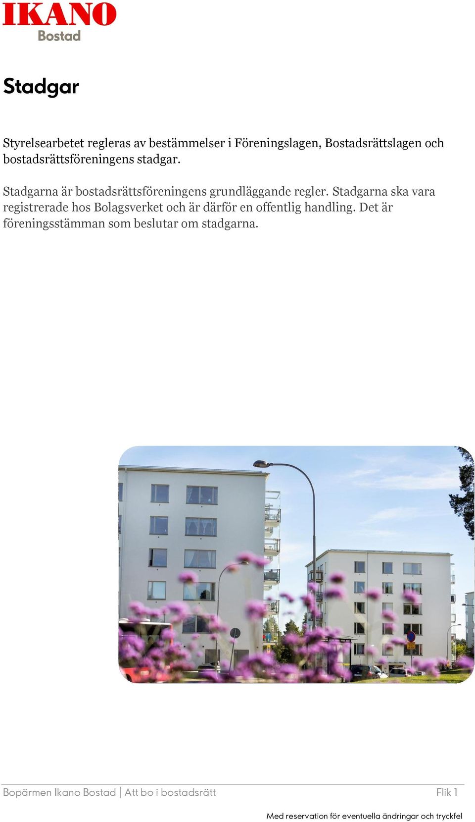 Stadgarna ska vara registrerade hos Bolagsverket och är därför en offentlig handling.