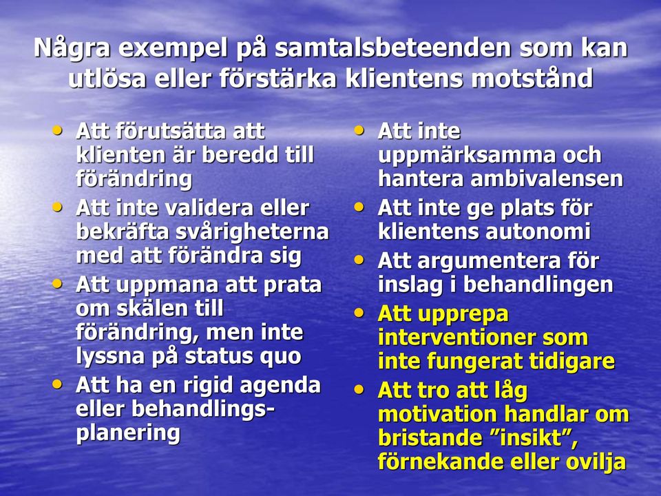 rigid agenda eller behandlingsplanering Att inte uppmärksamma och hantera ambivalensen Att inte ge plats för klientens autonomi Att argumentera för