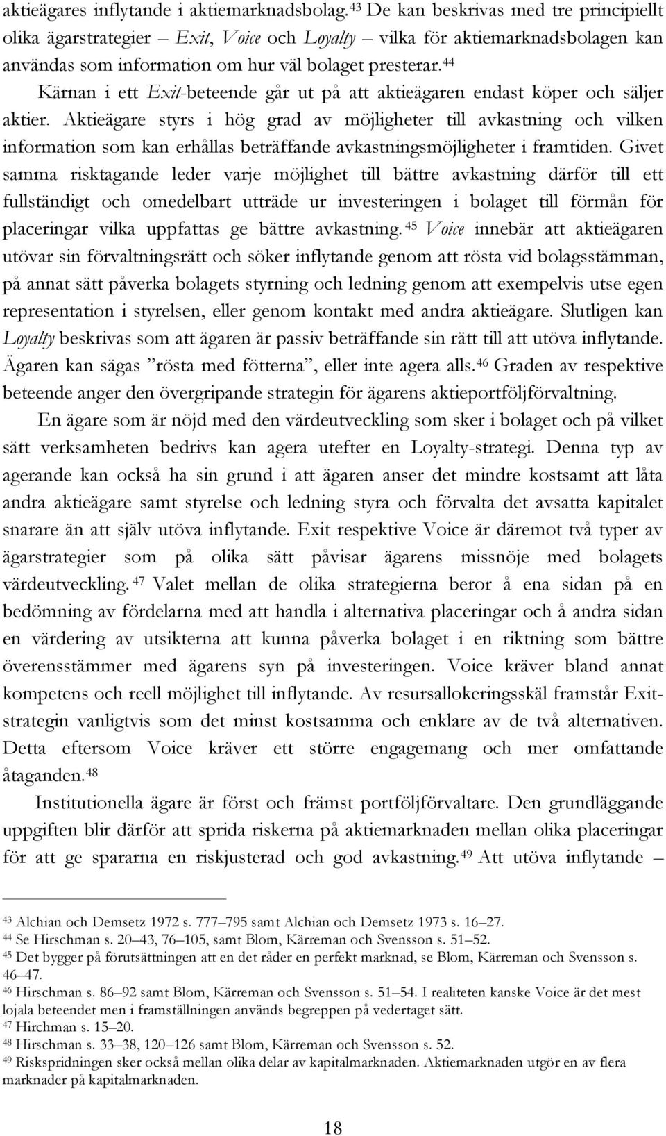 44 Kärnan i ett Exit-beteende går ut på att aktieägaren endast köper och säljer aktier.