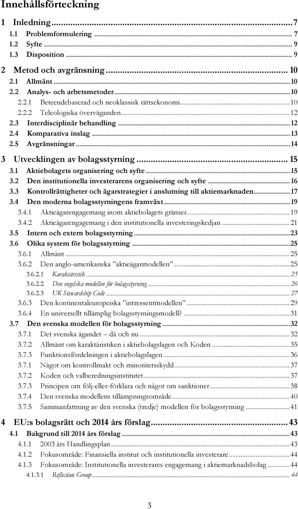 1 Aktiebolagets organisering och syfte... 15 3.2 Den institutionella investerarens organisering och syfte... 16 3.3 Kontrollrättigheter och ägarstrategier i anslutning till aktiemarknaden... 17 3.