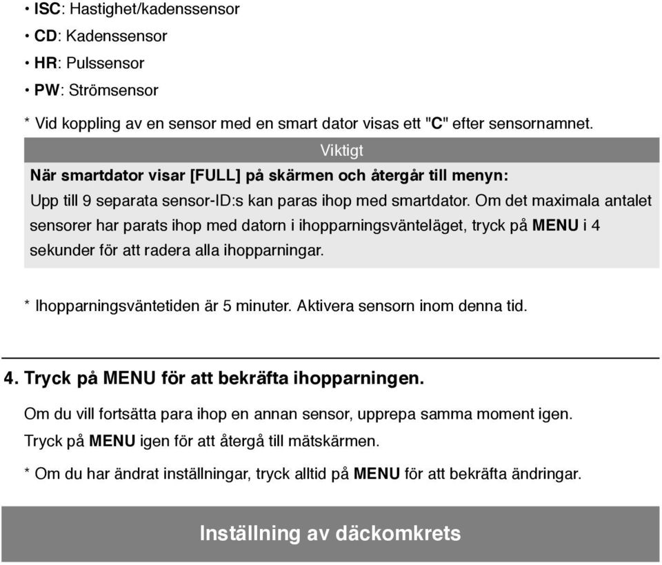 Om det maximala antalet sensorer har parats ihop med datorn i ihopparningsvänteläget, tryck på MENU i 4 sekunder för att radera alla ihopparningar. * Ihopparningsväntetiden är 5 minuter.