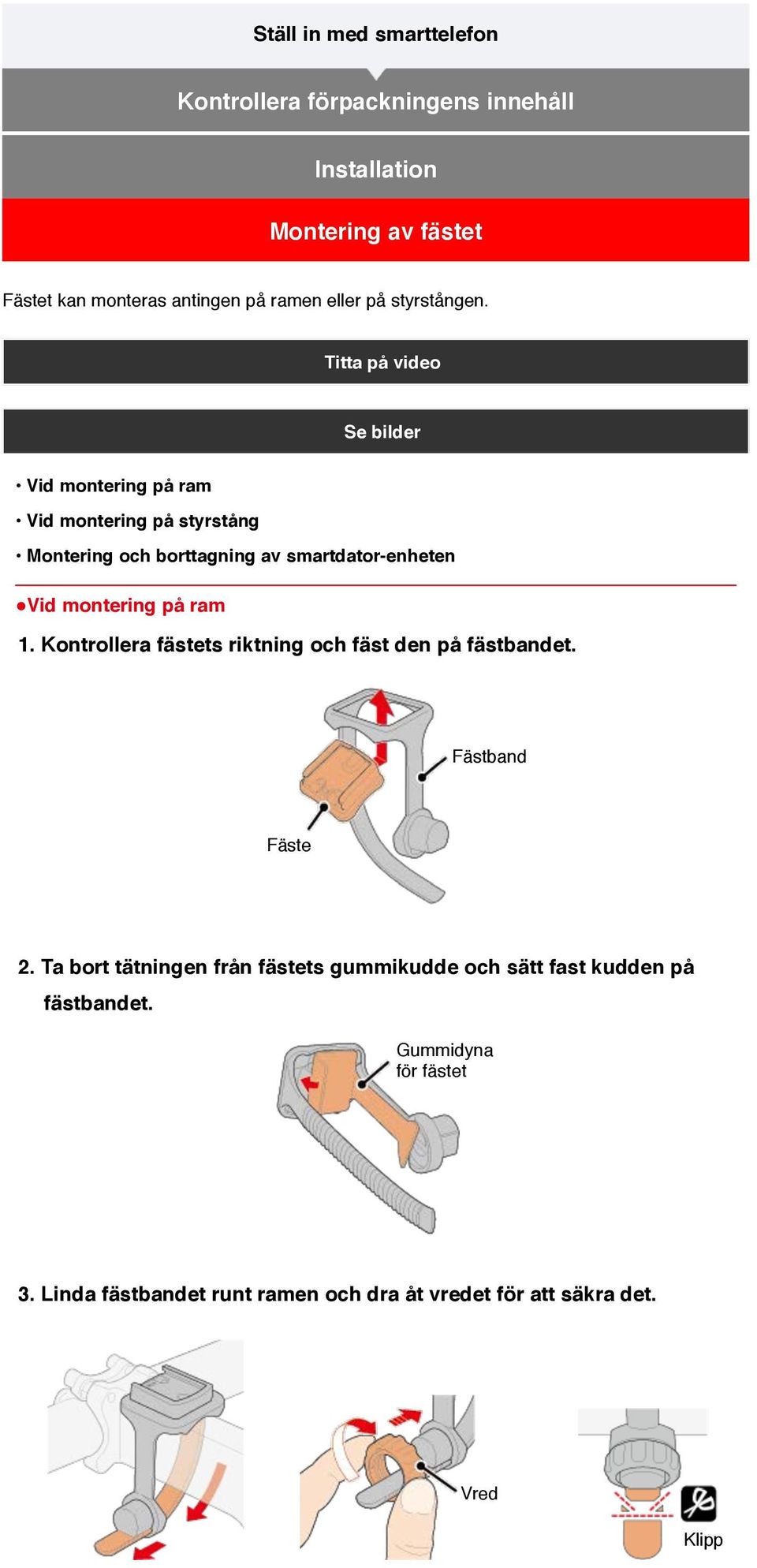 Titta på video Se bilder Vid montering på ram Vid montering på styrstång Montering och borttagning av smartdator-enheten!