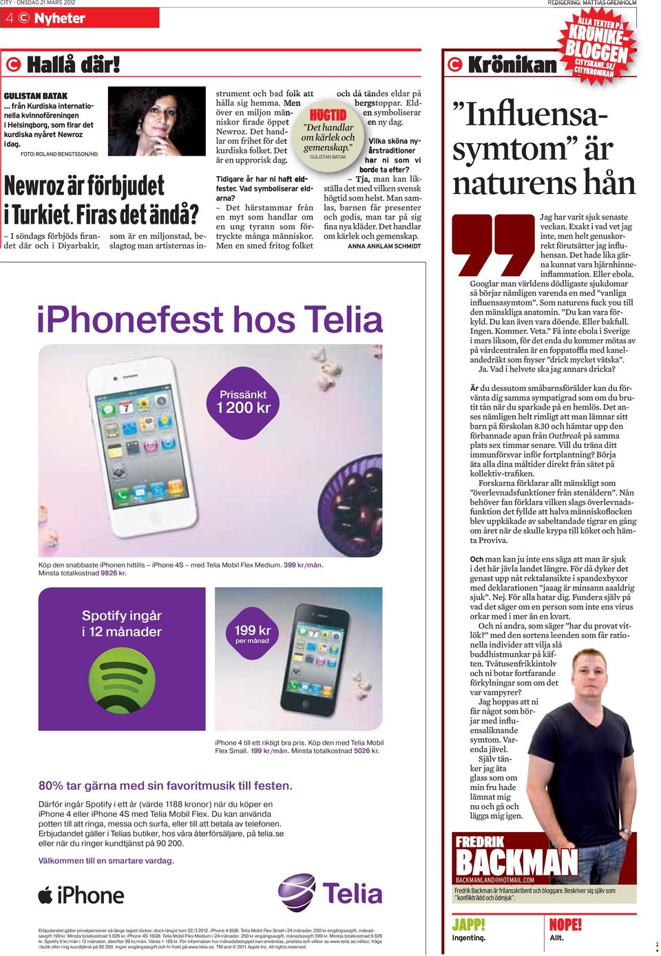 till festen. Därför ingår Spotify i ett år (värde 1188 kronor) när du köper en iphone 4 eller iphone 4S med Telia Mobil Flex.