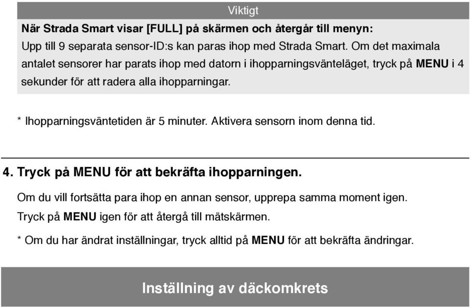 * Ihopparningsväntetiden är 5 minuter. Aktivera sensorn inom denna tid. 4. Tryck på MENU för att bekräfta ihopparningen.