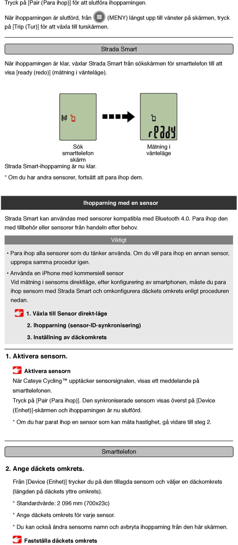 Sök Mätning i smarttelefon vänteläge skärm Strada Smart-ihopparning är nu klar. * Om du har andra sensorer, fortsätt att para ihop dem.