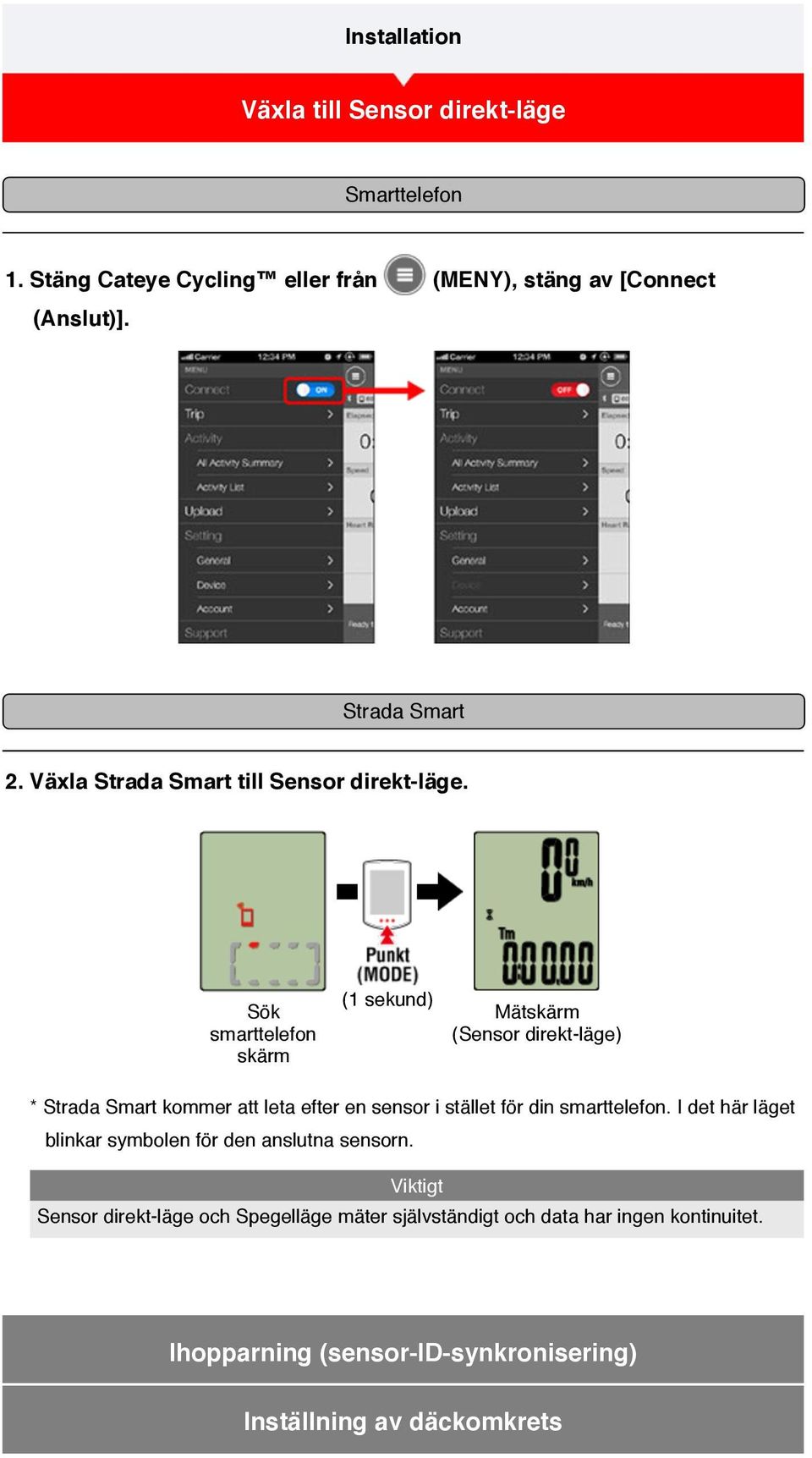 Sök smarttelefon skärm (1 sekund) Mätskärm (Sensor direkt-läge) * Strada Smart kommer att leta efter en sensor i stället för din