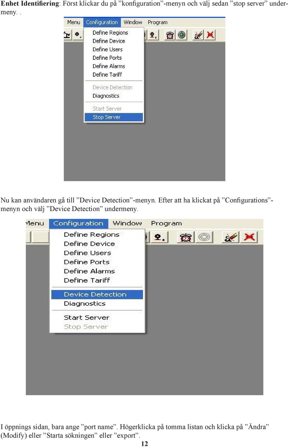 Efter att ha klickat på Configurations - menyn och välj Device Detection undermeny.