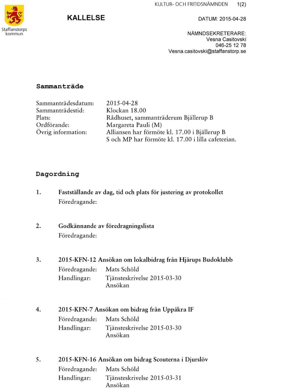 17.00 i Bjällerup B S och MP har förmöte kl. 17.00 i lilla cafeterian. Dagordning 1. Fastställande av dag, tid och plats för justering av protokollet Föredragande: 2.