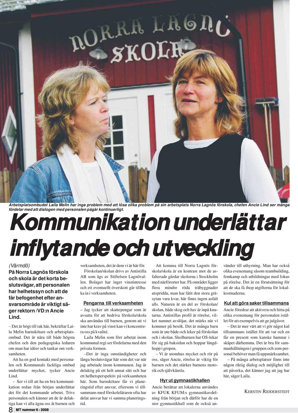 Kommunikation underlättar inflytande och utveckling (Värmdö) På Norra Lagnös förskola och skola är det korta beslutsvägar, att personalen har helhetssyn och att de får befogenhet efter ansvarsområde