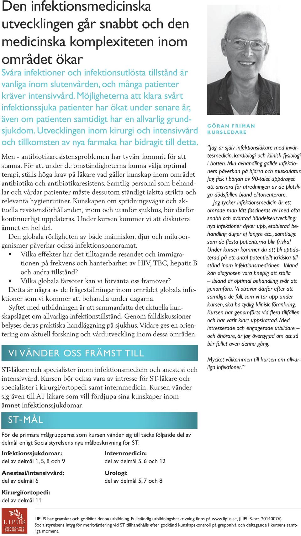 Utvecklingen inom kirurgi och intensivvård och tillkomsten av nya farmaka har bidragit till detta. Men - antibiotikaresistensproblemen har tyvärr kommit för att stanna.