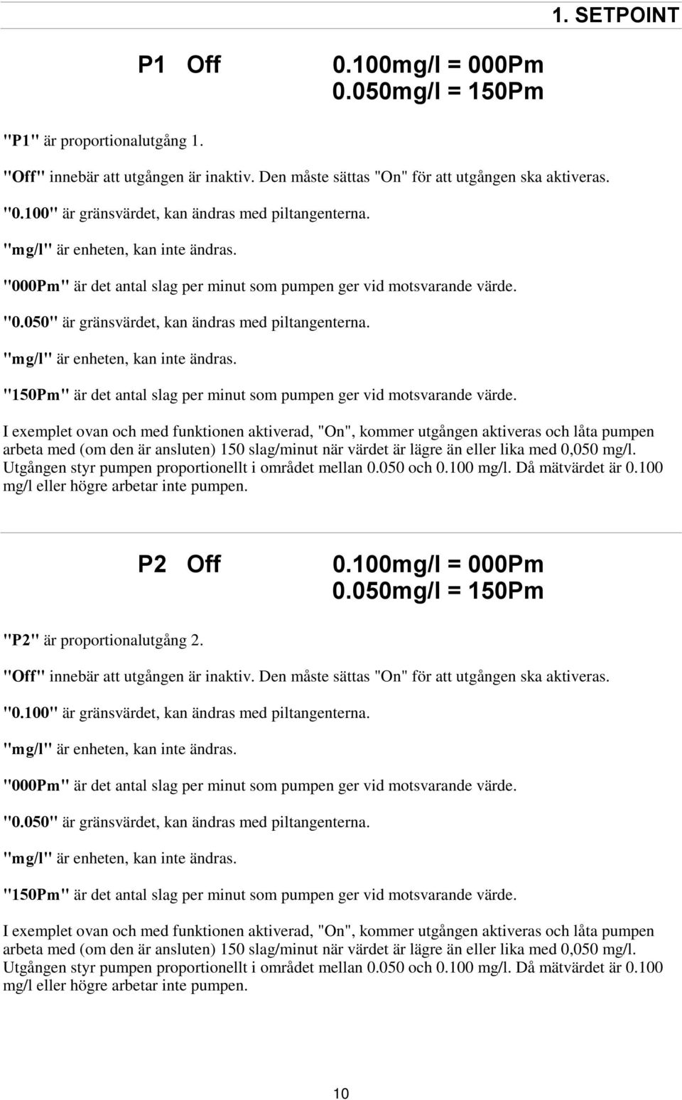 "mg/l" är enheten, kan inte ändras. "150Pm" är det antal slag per minut som pumpen ger vid motsvarande värde.