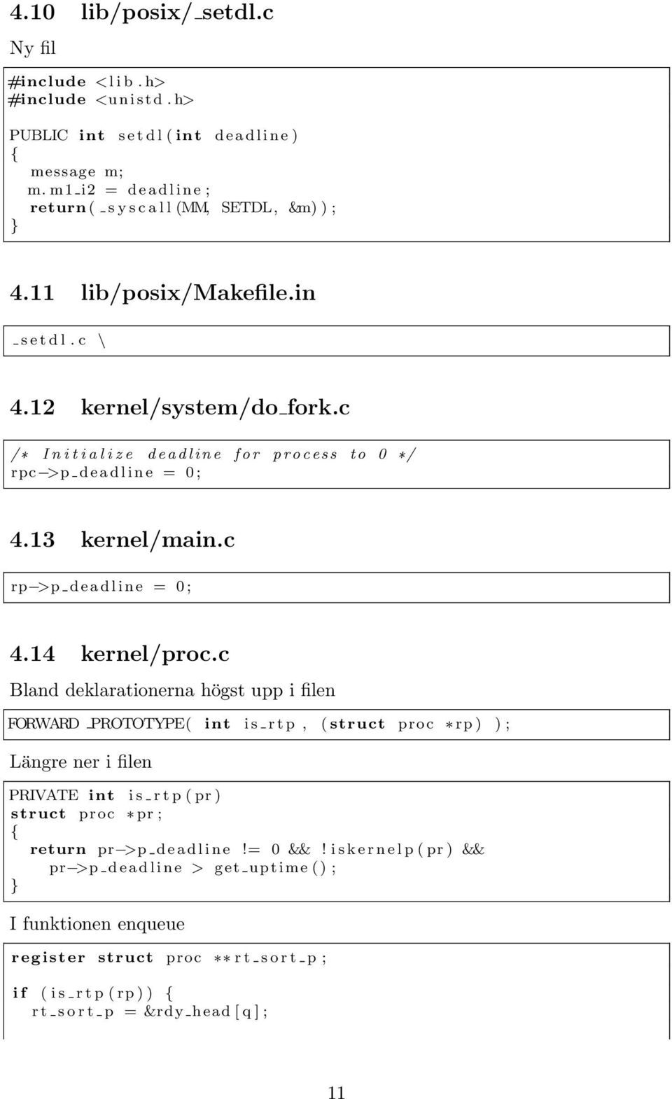 c /* I n i t i a l i z e d e a d l i n e f o r p r o c e s s to 0 */ rpc >p d e a d l i n e = 0 ; 4.13 kernel/main.c rp >p d e a d l i n e = 0 ; 4.14 kernel/proc.