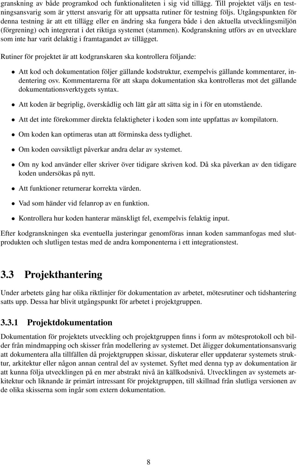 Kodgranskning utförs av en utvecklare som inte har varit delaktig i framtagandet av tillägget.