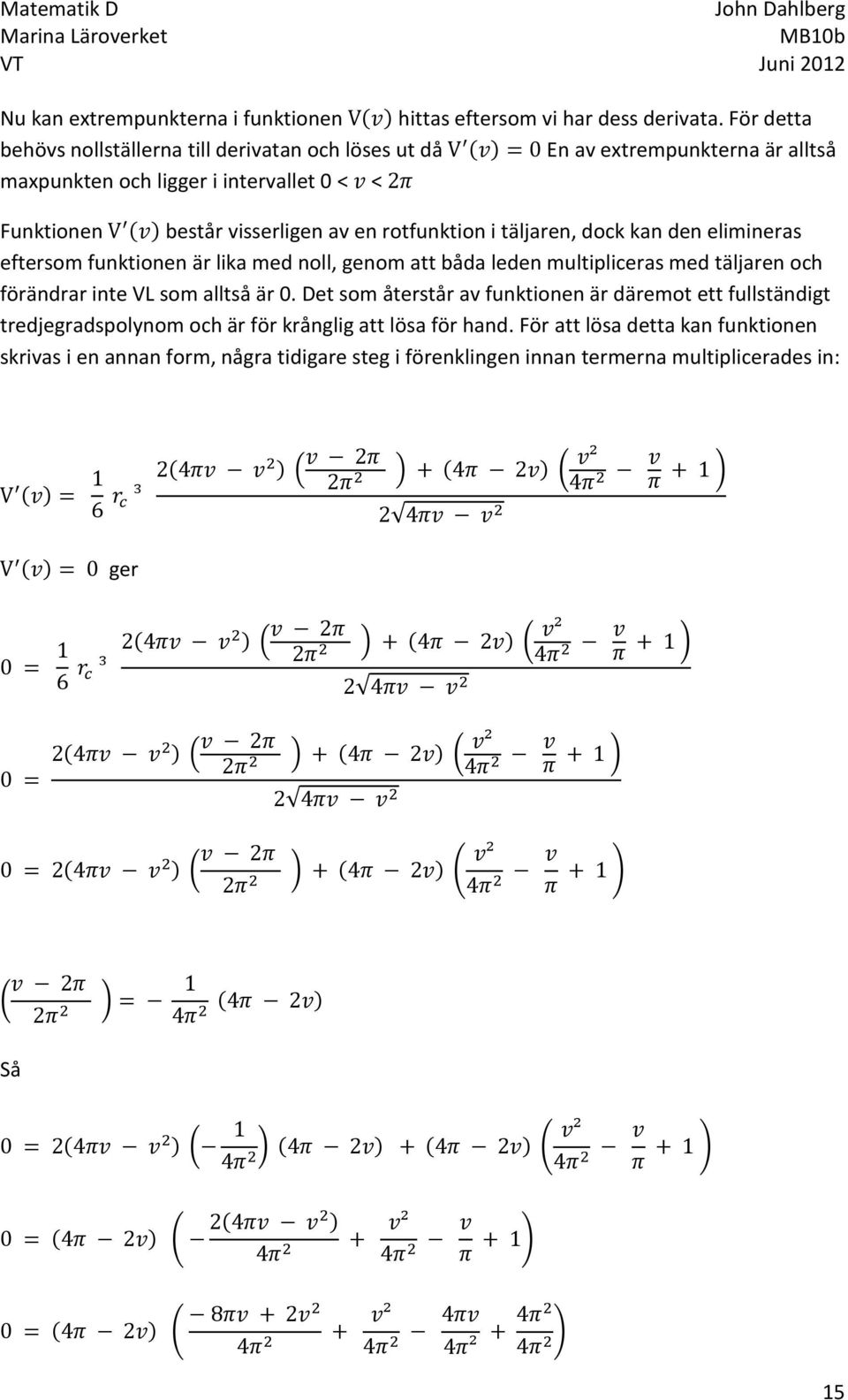 en rotfunktion i täljaren, dock kan den elimineras eftersom funktionen är lika med noll, genom att båda leden multipliceras med täljaren och förändrar inte VL som