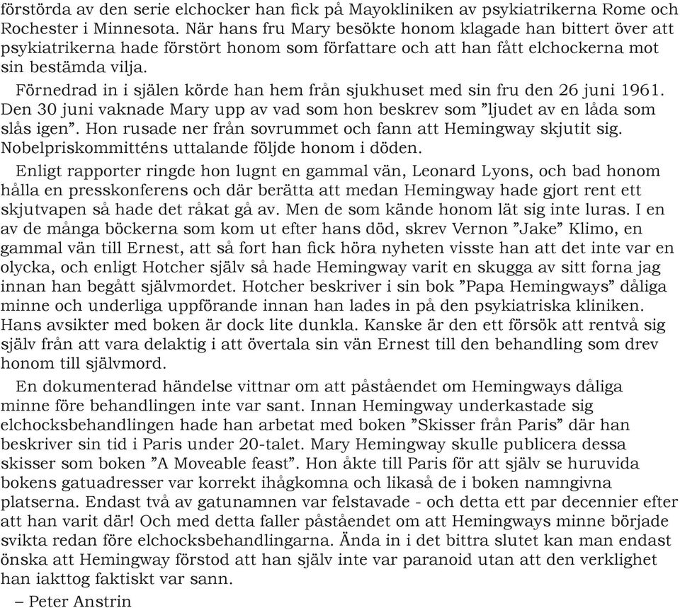 Förnedrad in i själen körde han hem från sjukhuset med sin fru den 26 juni 1961. Den 30 juni vaknade Mary upp av vad som hon beskrev som ljudet av en låda som slås igen.