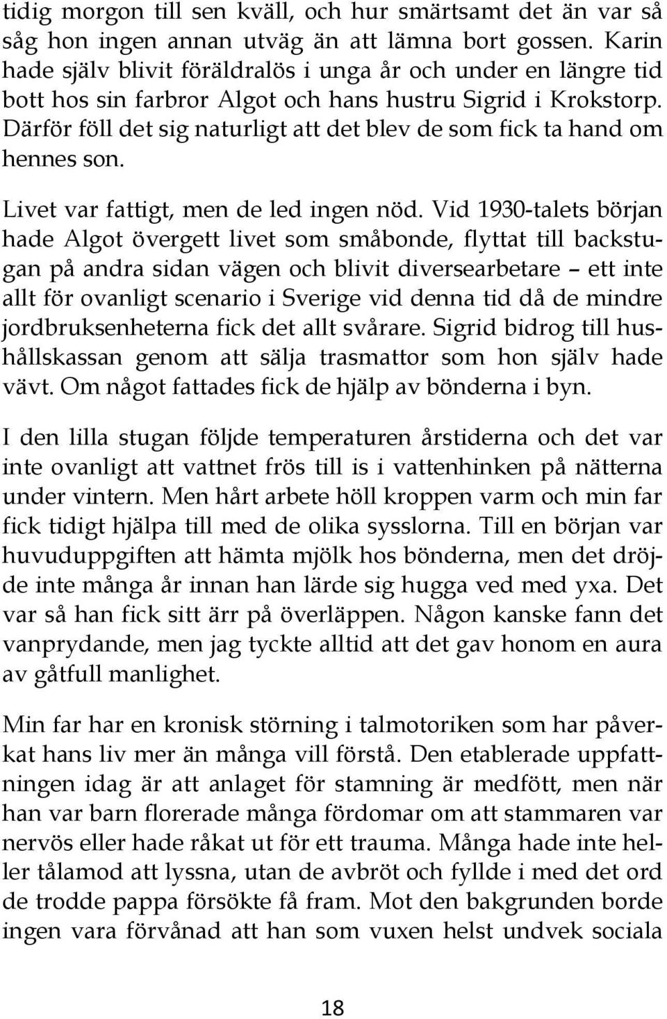 Därför föll det sig naturligt att det blev de som fick ta hand om hennes son. Livet var fattigt, men de led ingen nöd.