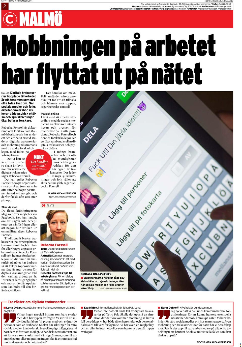 Nattchefer: Anders Behrmann och Andreas Bohlin. Mobbningen på arbetet har flyttat ut på nätet MALMÖ. Digitala trakasserier kopplade till arbetet är ett fenomen som det ofta talas tyst om.