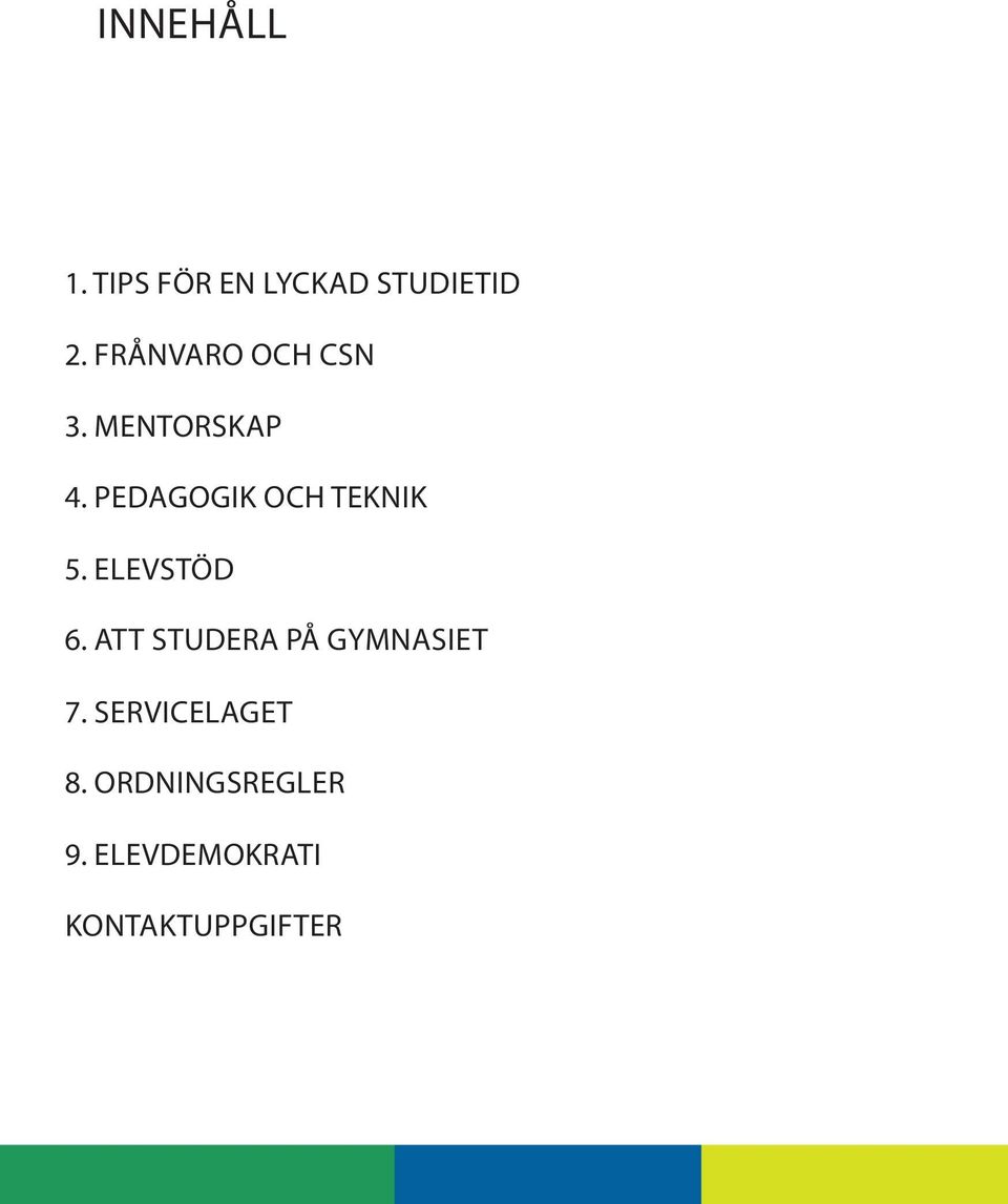 PEDAGOGIK OCH TEKNIK 5. ELEVSTÖD 6.