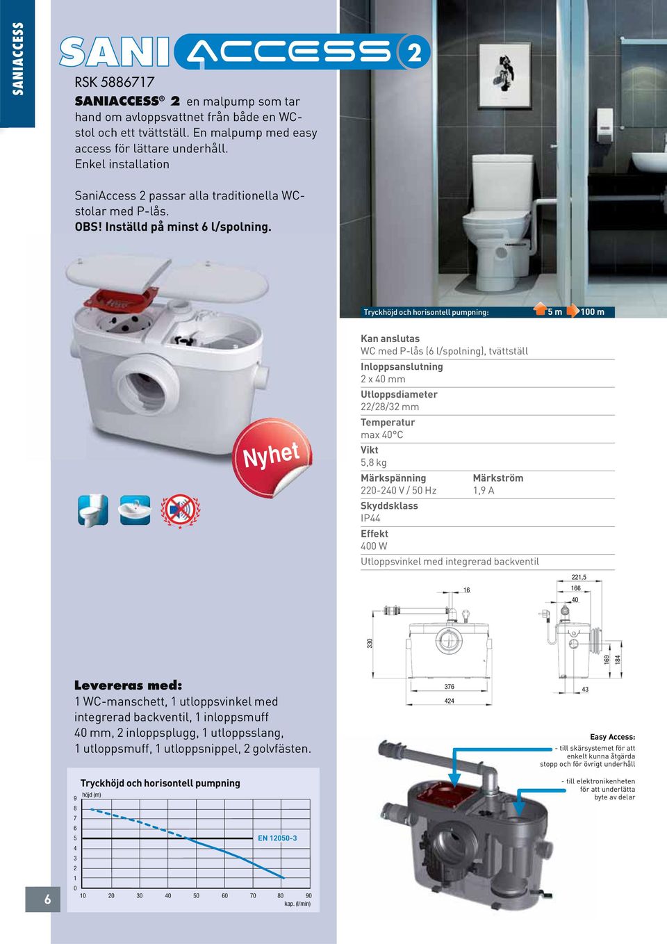 : 5 m 100 m Nyhet Kan anslutas WC med P-lås (6 l/spolning), tvättställ Inloppsanslutning x 40 mm /8/3 mm max 40 C 5,8 kg Märkspänning Märkström 0-40 V / 50 Hz 1,9 A Skyddsklass IP44 400 W