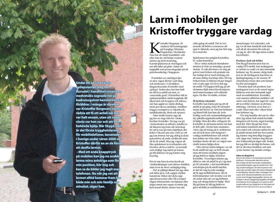 När Skygd, som är det första trygghetslarmet för mobiltelefoner, lanserades i Sverige under våren 2008 var Kristoffer därför en av de första att skaffa larmet.