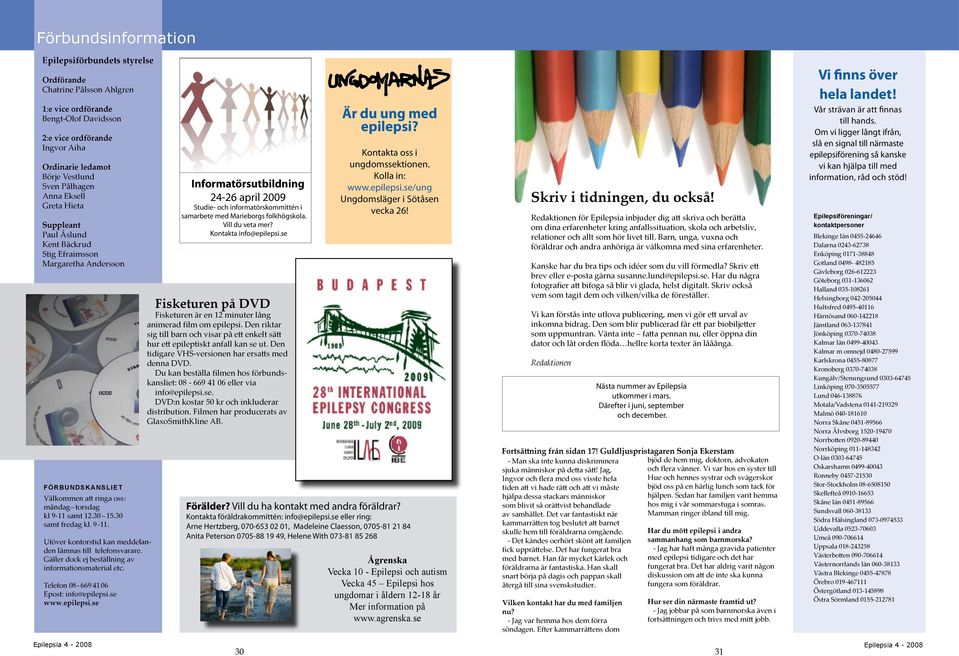 30 samt fredag kl. 9-11. Utöver kontorstid kan meddelanden lämnas till telefonsvarare. Gäller dock ej beställning av informationsmaterial etc. Telefon 08-669 41 06 Epost: info@epilepsi.se www.