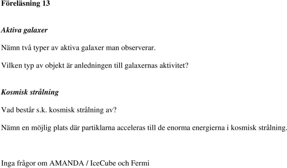 Kosmisk strålning Vad består s.k. kosmisk strålning av?