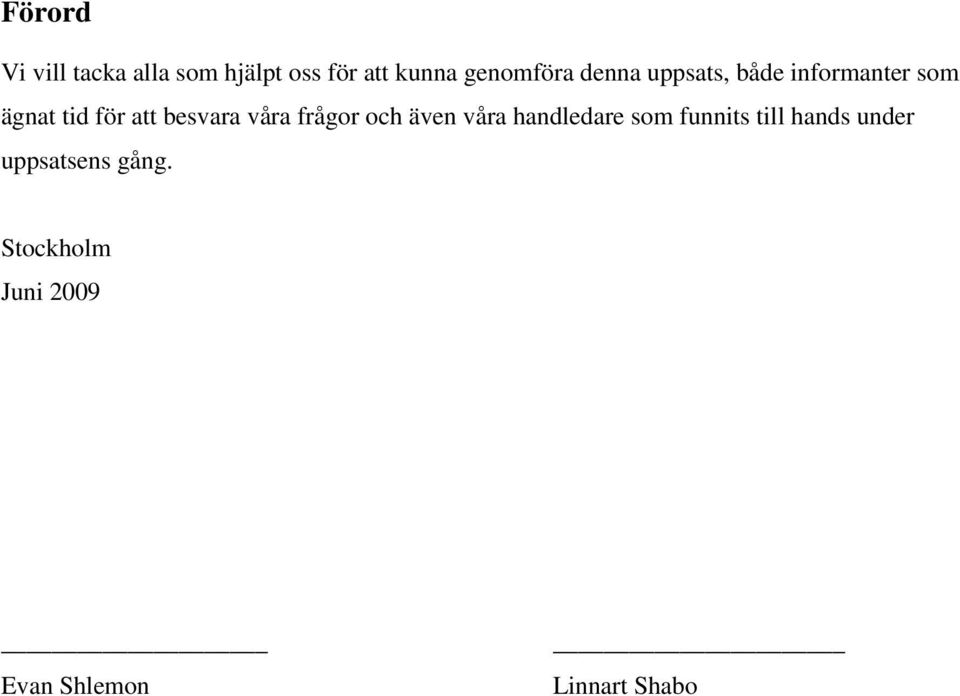 besvara våra frågor och även våra handledare som funnits till