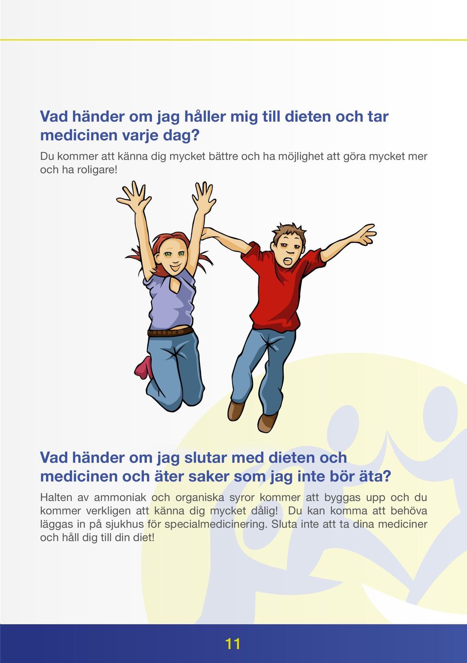 Vad händer om jag slutar med dieten och medicinen och äter saker som jag inte bör äta?