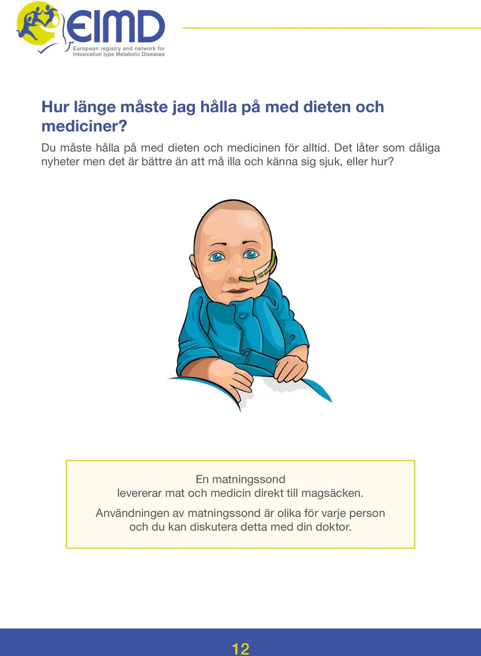 Det låter som dåliga nyheter men det är bättre än att må illa och känna sig sjuk, eller hur?