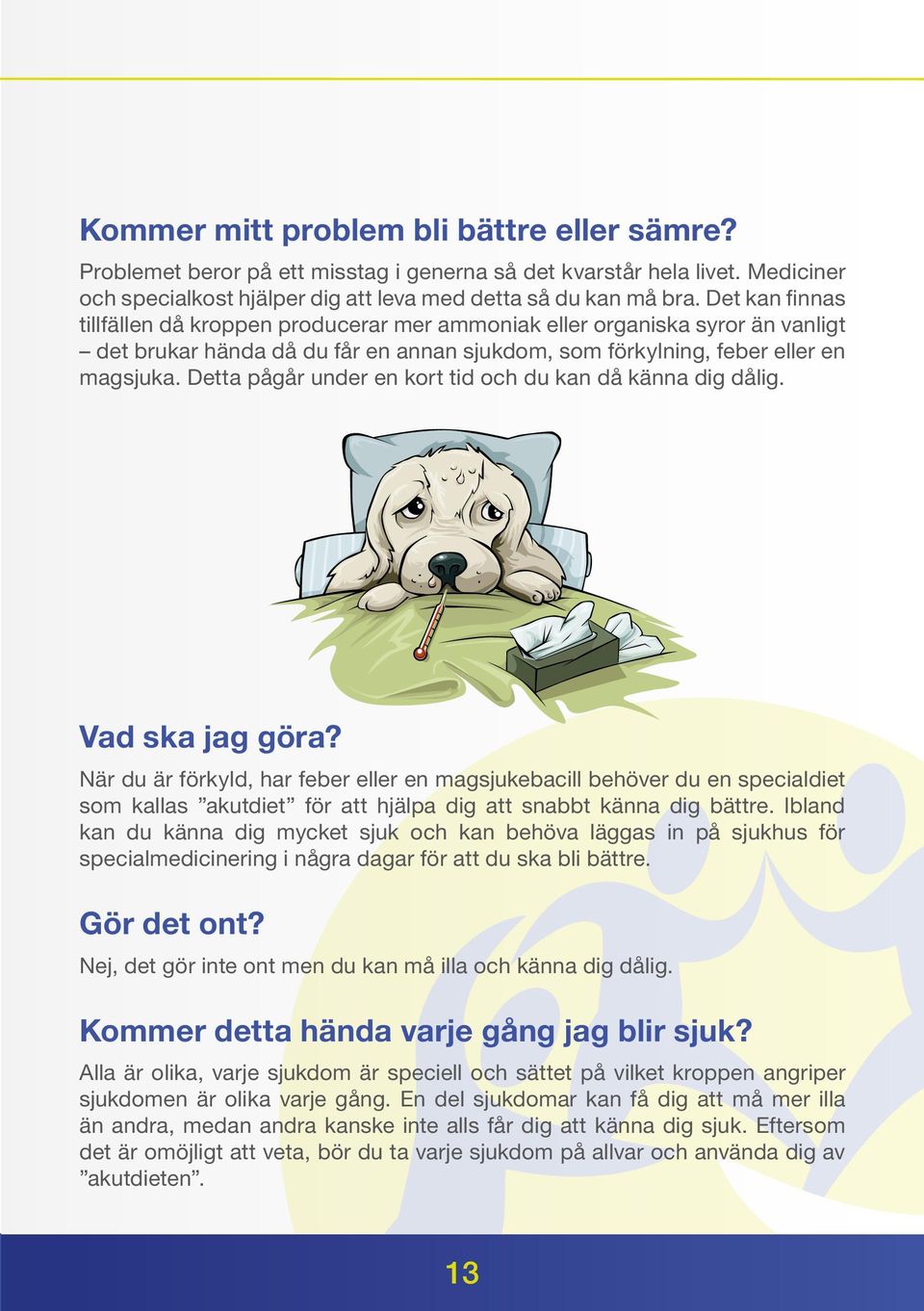 Detta pågår under en kort tid och du kan då känna dig dålig. Vad ska jag göra?
