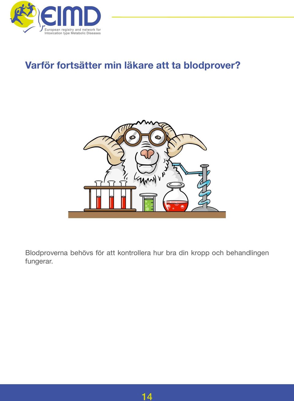 Blodproverna behövs för att