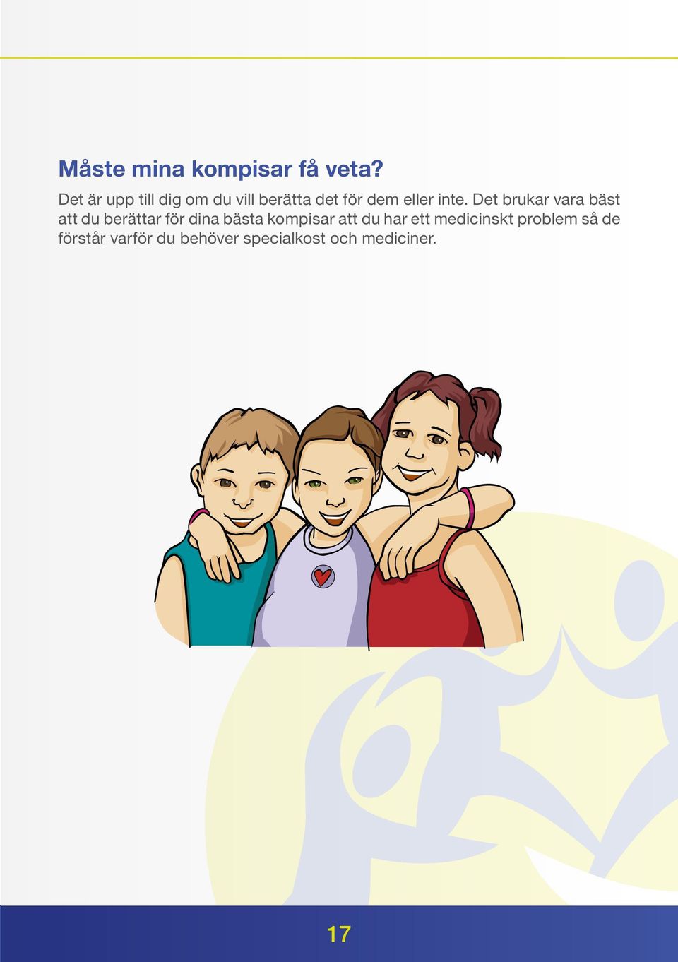 Det brukar vara bäst att du berättar för dina bästa kompisar
