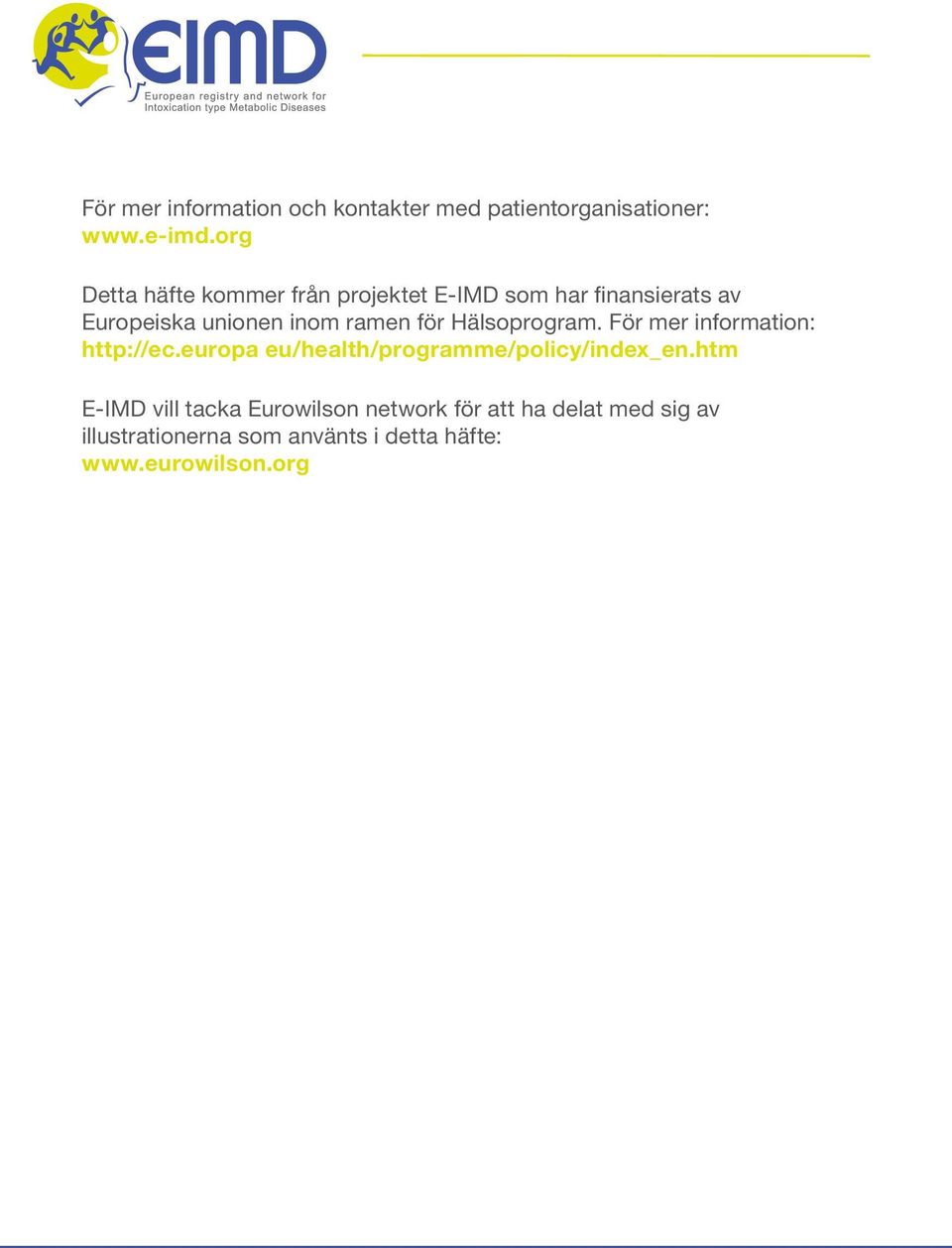 för Hälsoprogram. För mer information: http://ec.europa eu/health/programme/policy/index_en.