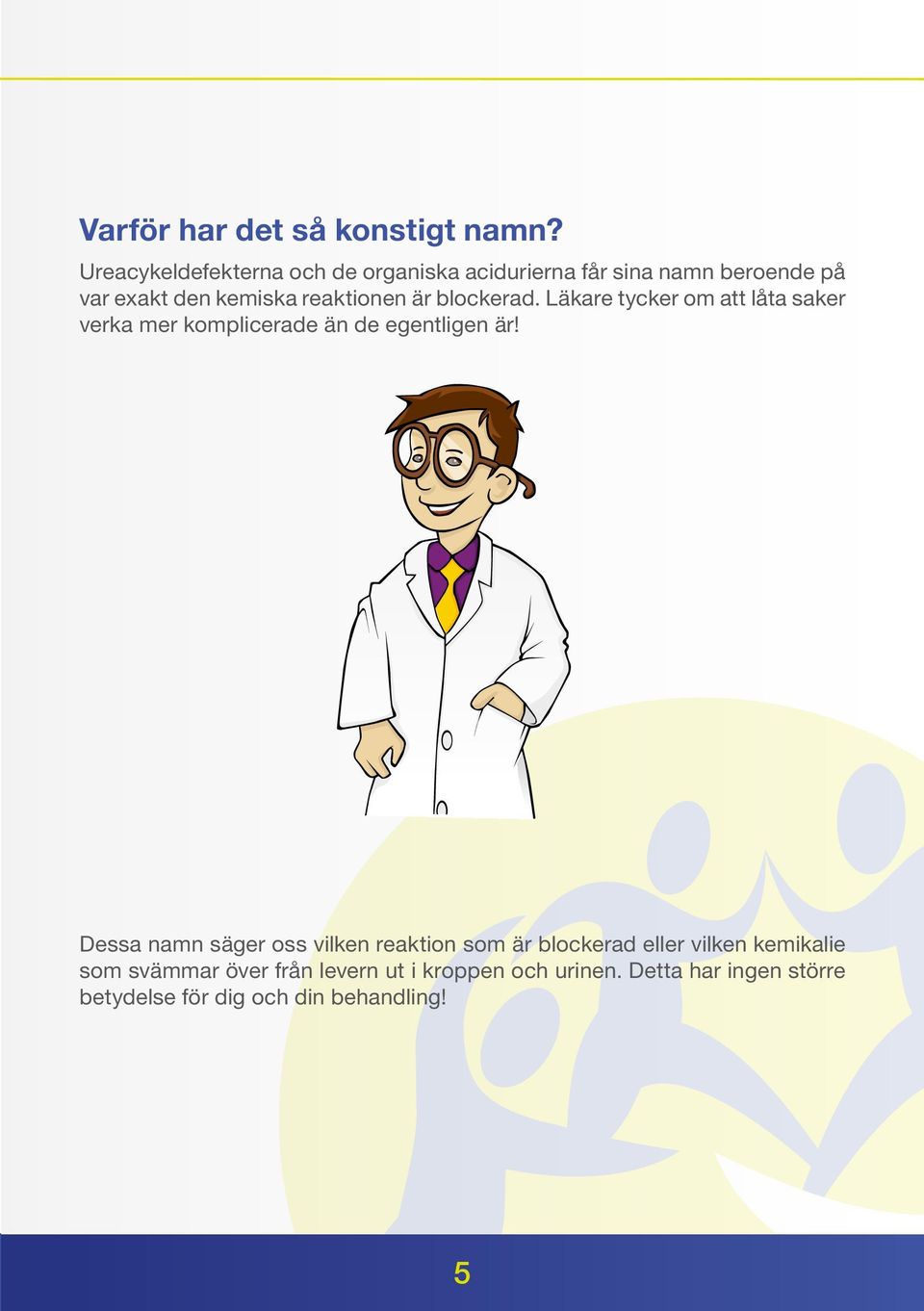 reaktionen är blockerad. Läkare tycker om att låta saker verka mer komplicerade än de egentligen är!
