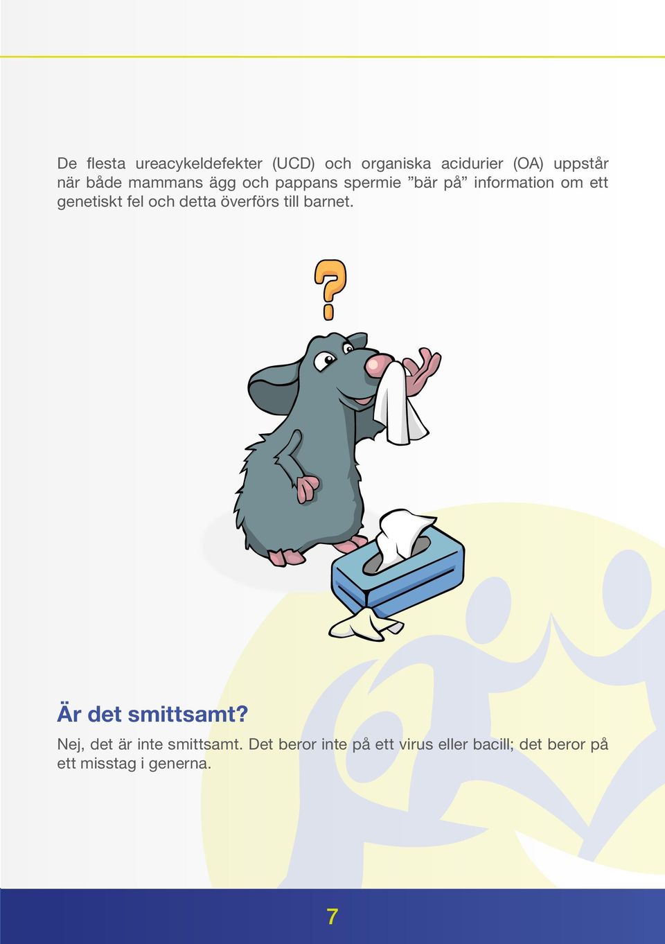 och detta överförs till barnet. Är det smittsamt? Nej, det är inte smittsamt.