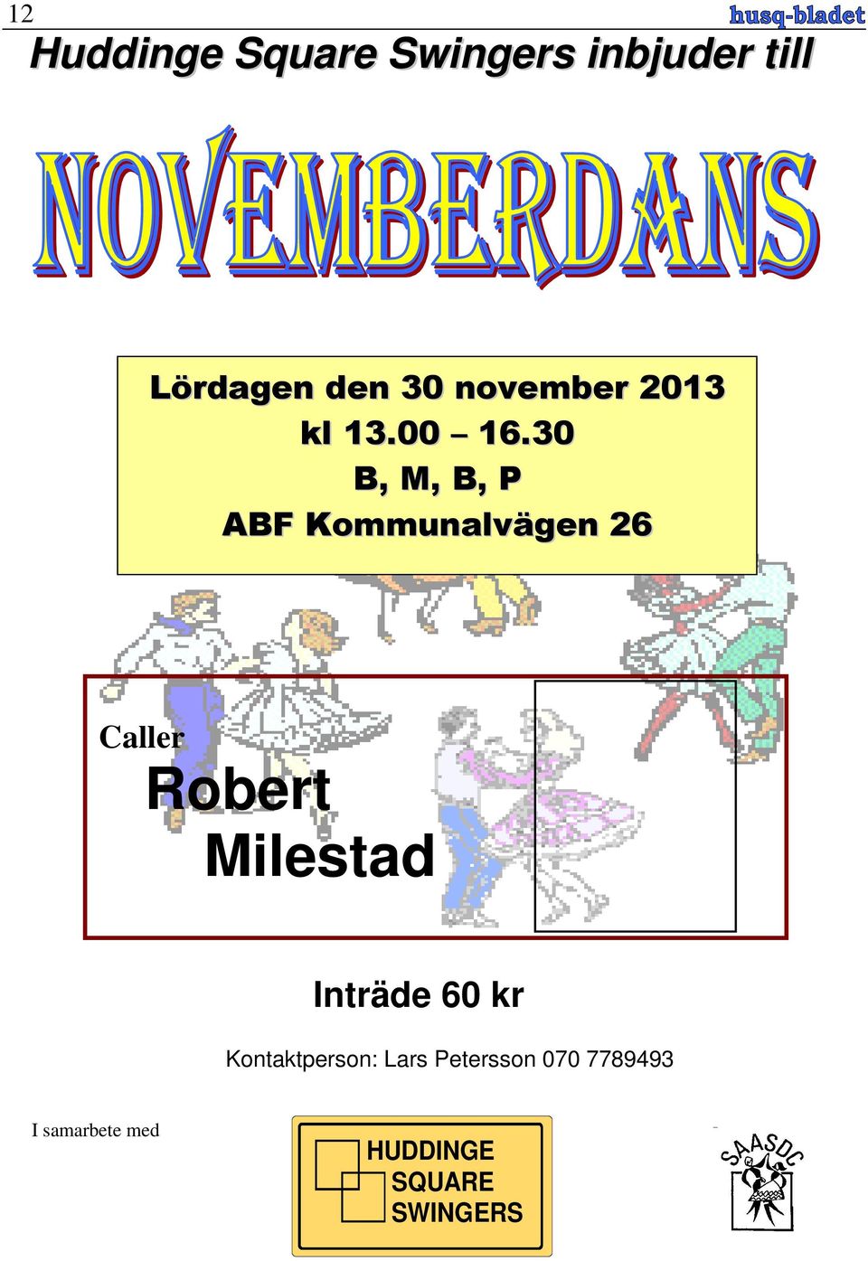 30 B, M, B, P ABF Kommunalvägen 26 Caller Robert Milestad