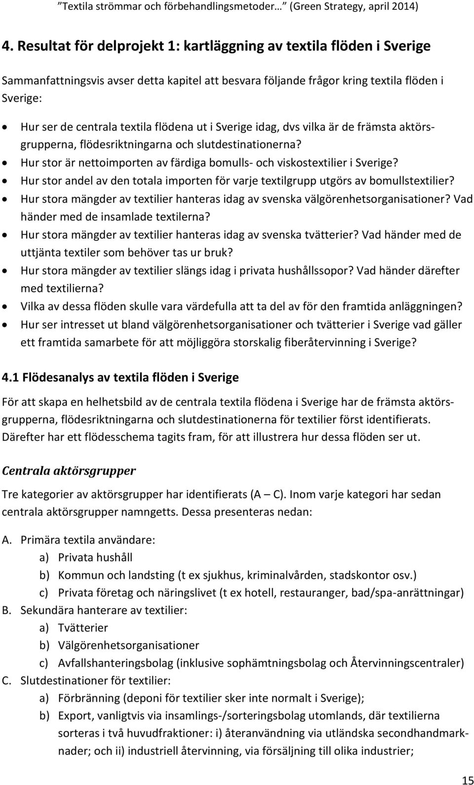 Hur stor andel av den totala importen för varje textilgrupp utgörs av bomullstextilier? Hur stora mängder av textilier hanteras idag av svenska välgörenhetsorganisationer?