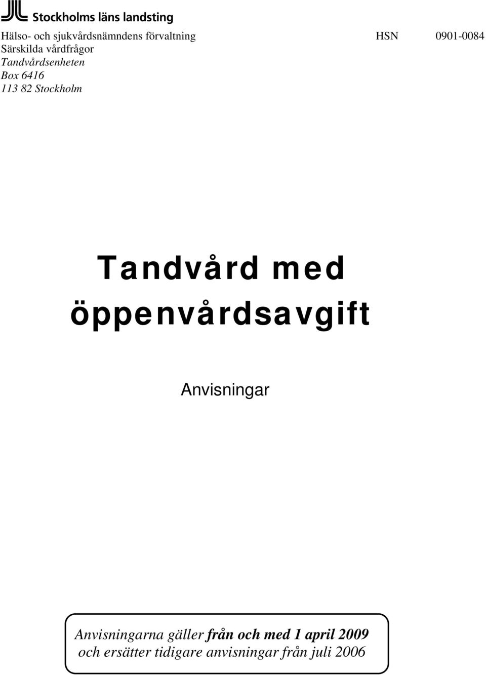 Tandvård med öppenvårdsavgift Anvisningar Anvisningarna gäller