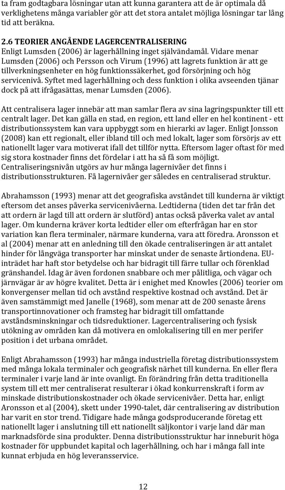 Vidaremenar Lumsden(2006)ochPerssonochVirum(1996)attlagretsfunktionärattge tillverkningsenheterenhögfunktionssäkerhet,godförsörjningochhög servicenivå.