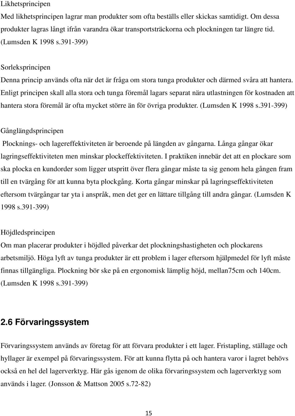 391-399) Sorleksprincipen Denna princip används ofta när det är fråga om stora tunga produkter och därmed svåra att hantera.