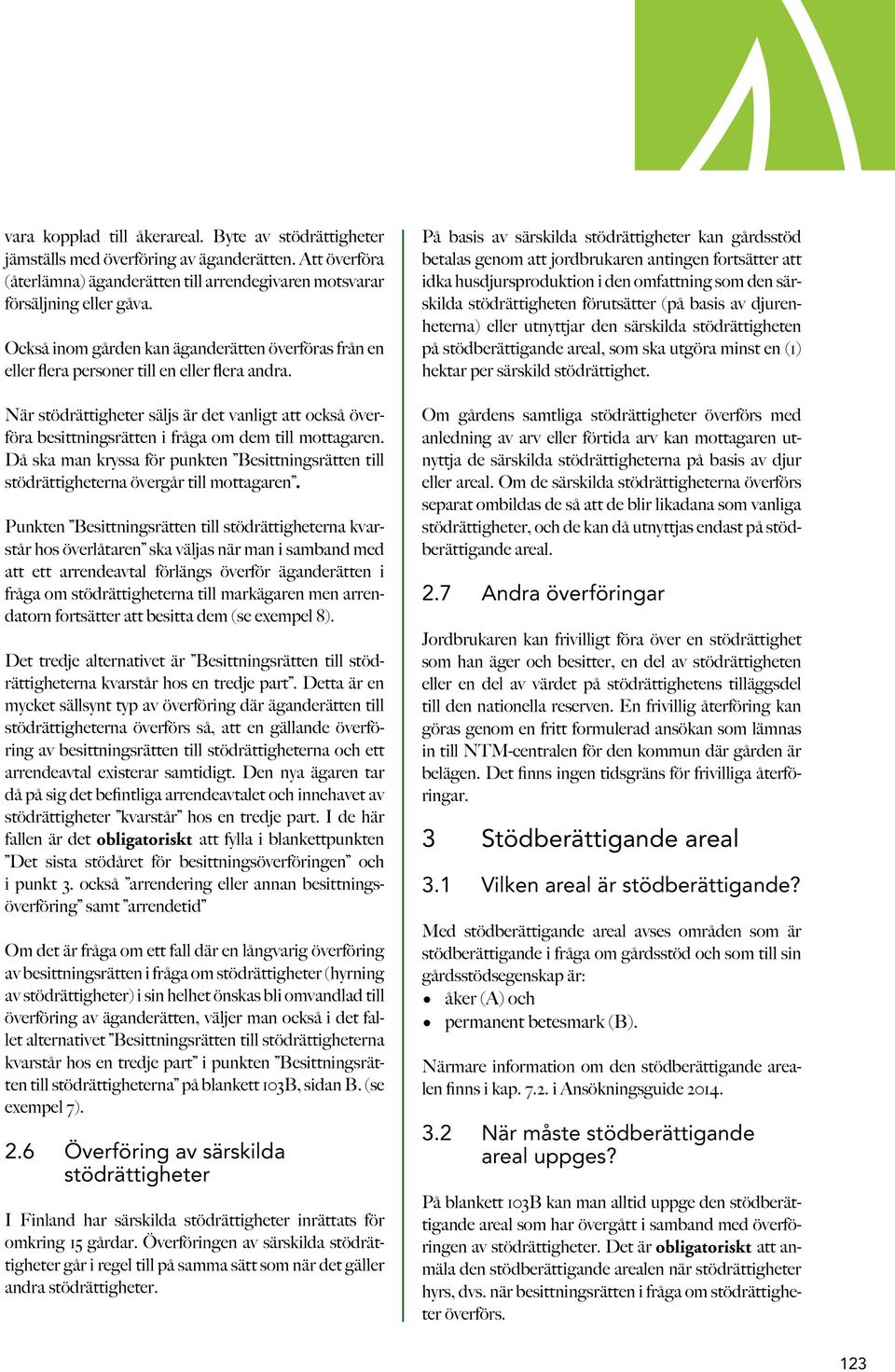 Den nya ägaren tar fallen är det obligatoriskt att fylla i blankettpunkten överföring samt arrendetid Om det är fråga om ett fall där en långvarig överföring - - 2.