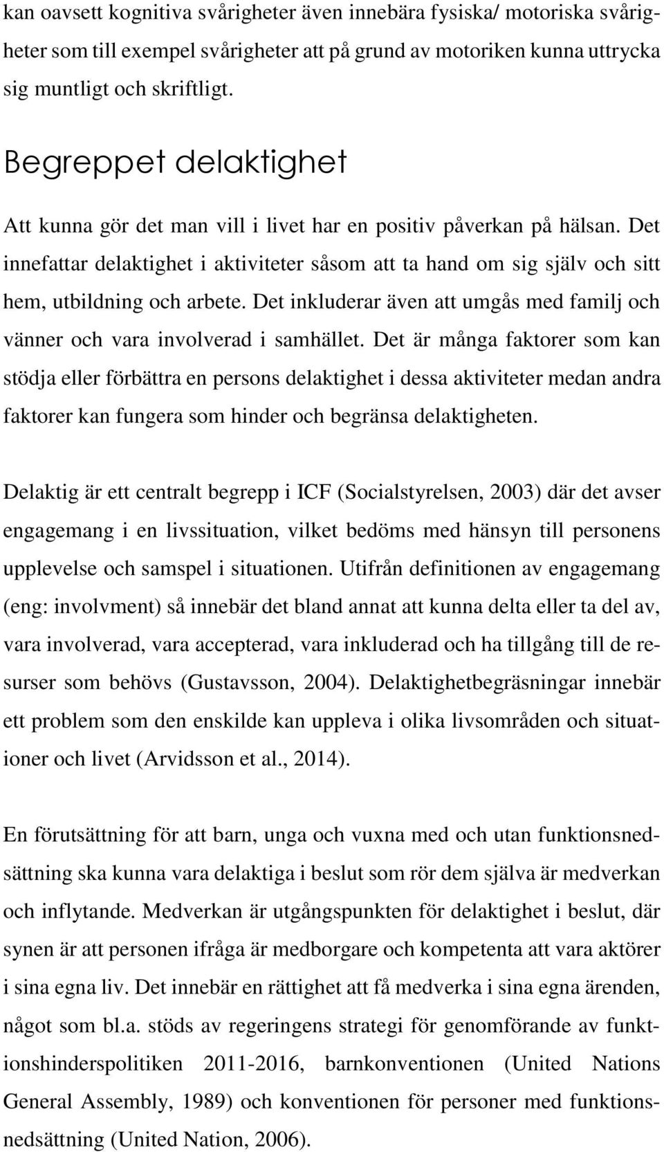 Det inkluderar även att umgås med familj och vänner och vara involverad i samhället.