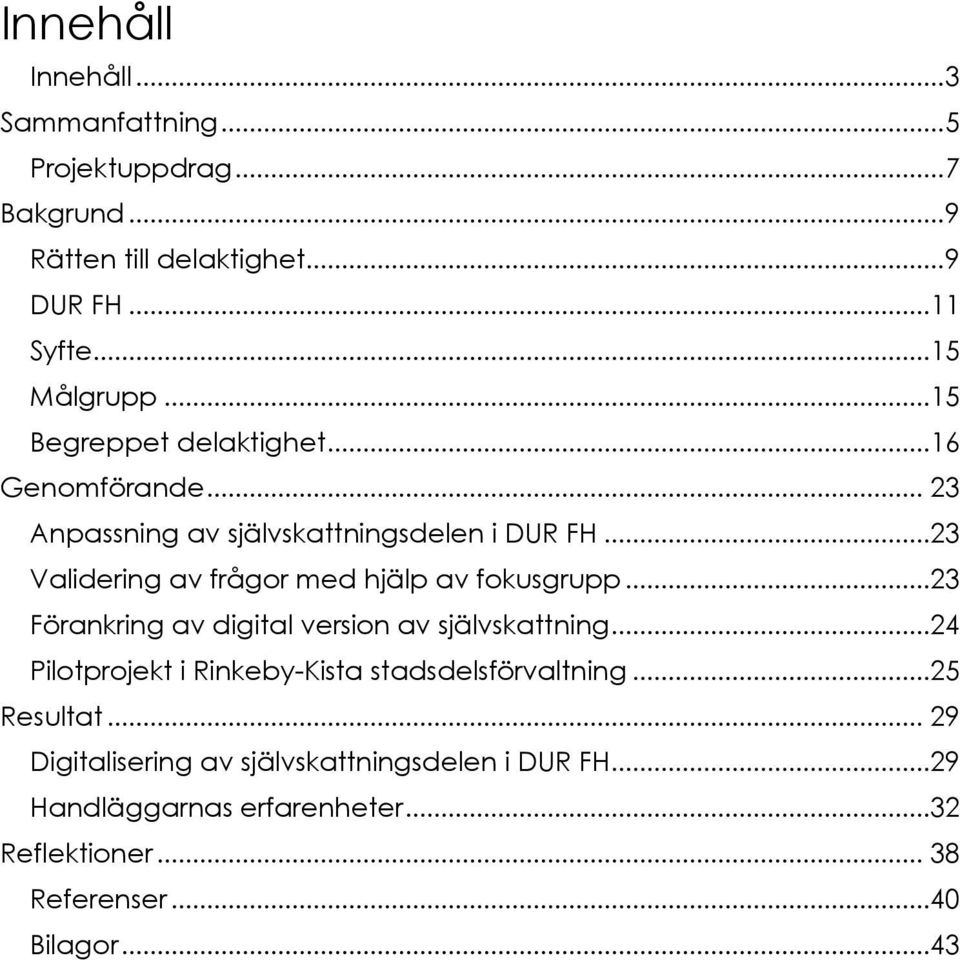 ..23 Validering av frågor med hjälp av fokusgrupp...23 Förankring av digital version av självskattning.