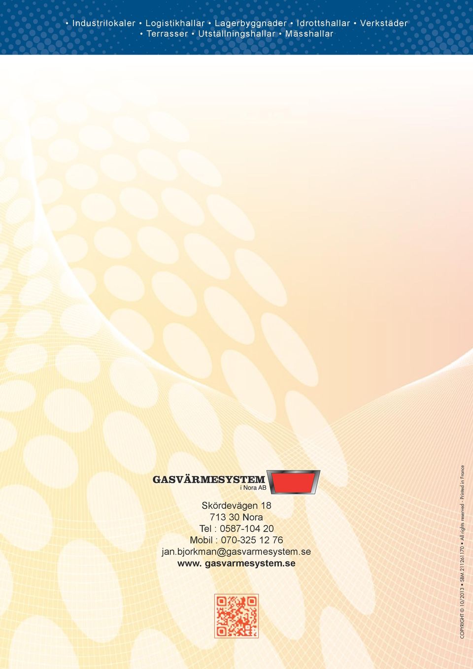 0587-104 20 Mobil : 070-325 12 76 jan.bjorkman@gasvarmesystem.se www.