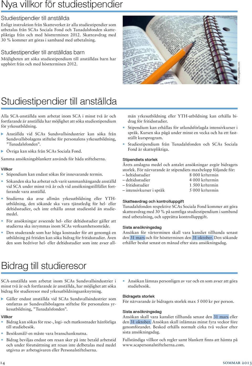 Studiestipendier till anställdas barn Möjligheten att söka studiestipendium till anställdas barn har upphört från och med höstterminen 2012. Foto: morguefile.