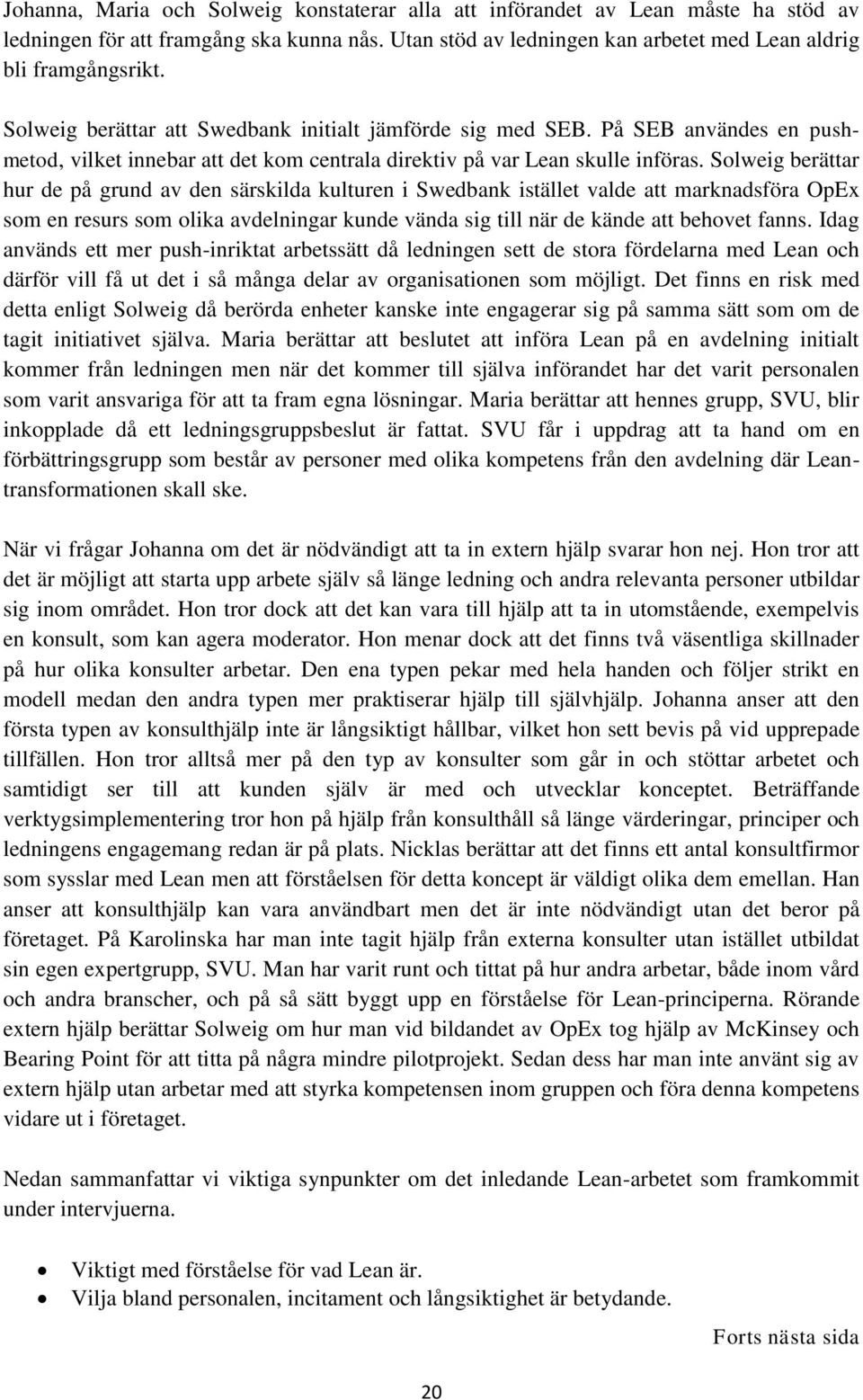 Solweig berättar hur de på grund av den särskilda kulturen i Swedbank istället valde att marknadsföra OpEx som en resurs som olika avdelningar kunde vända sig till när de kände att behovet fanns.