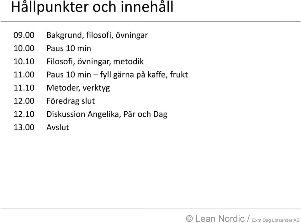 00 Paus 10 min fyll gärna på kaffe, frukt 11.