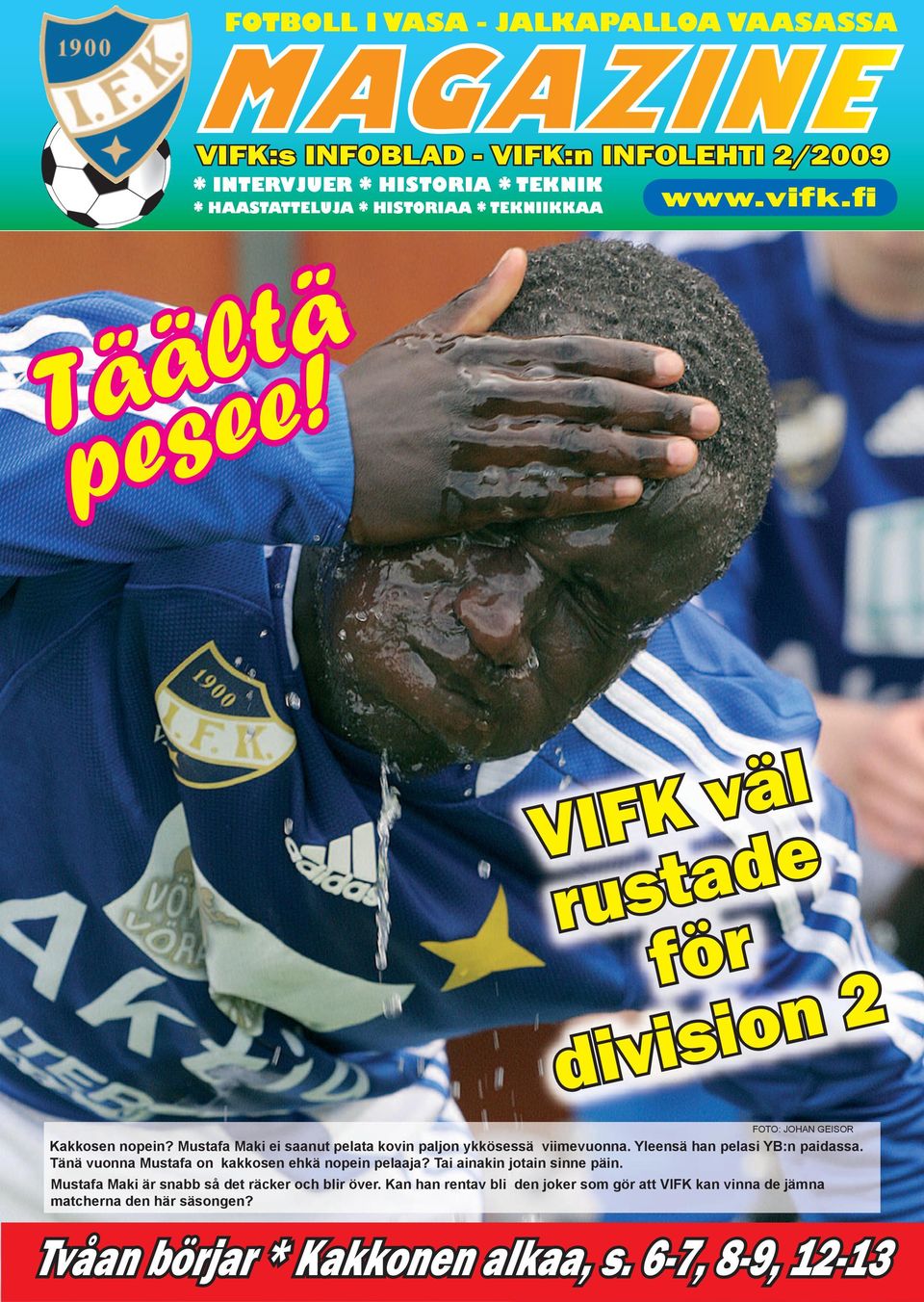 Mustafa Maki ei saanut pelata kovin paljon ykkösessä viimevuonna. Yleensä han pelasi YB:n paidassa. Tänä vuonna Mustafa on kakkosen ehkä nopein pelaaja?