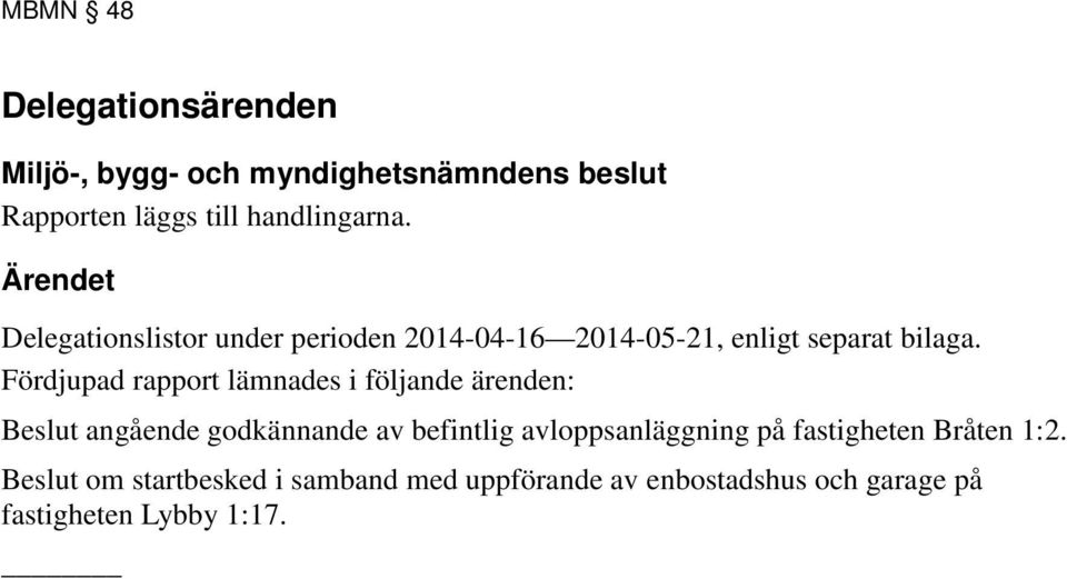 Fördjupad rapport lämnades i följande ärenden: Beslut angående godkännande av befintlig